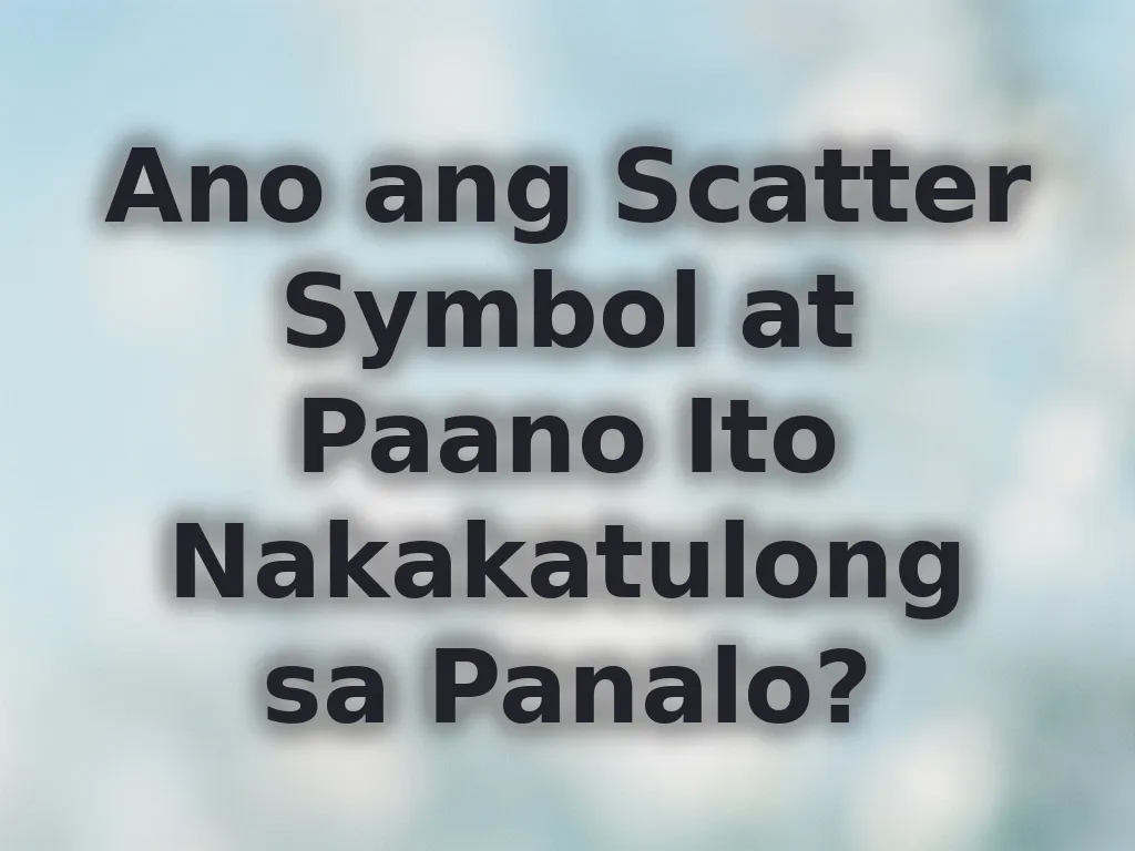 Ano ang Scatter Symbol at Paano Ito Nakakatulong sa Panalo?
