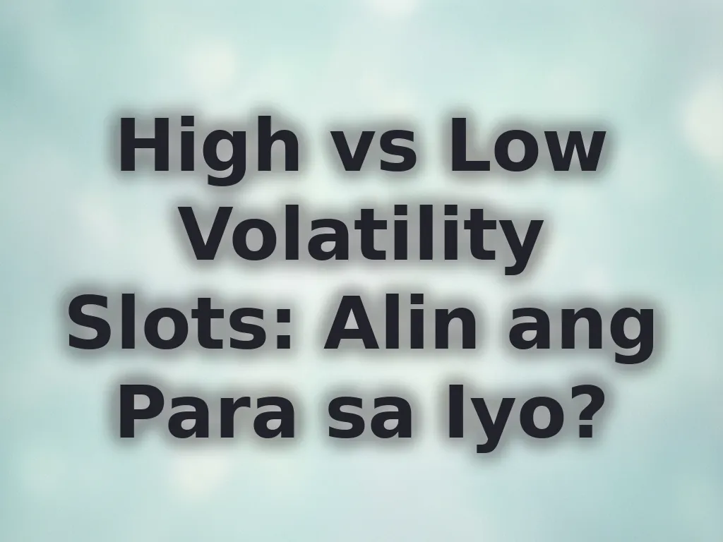 High vs Low Volatility Slots: Alin ang Para sa Iyo?