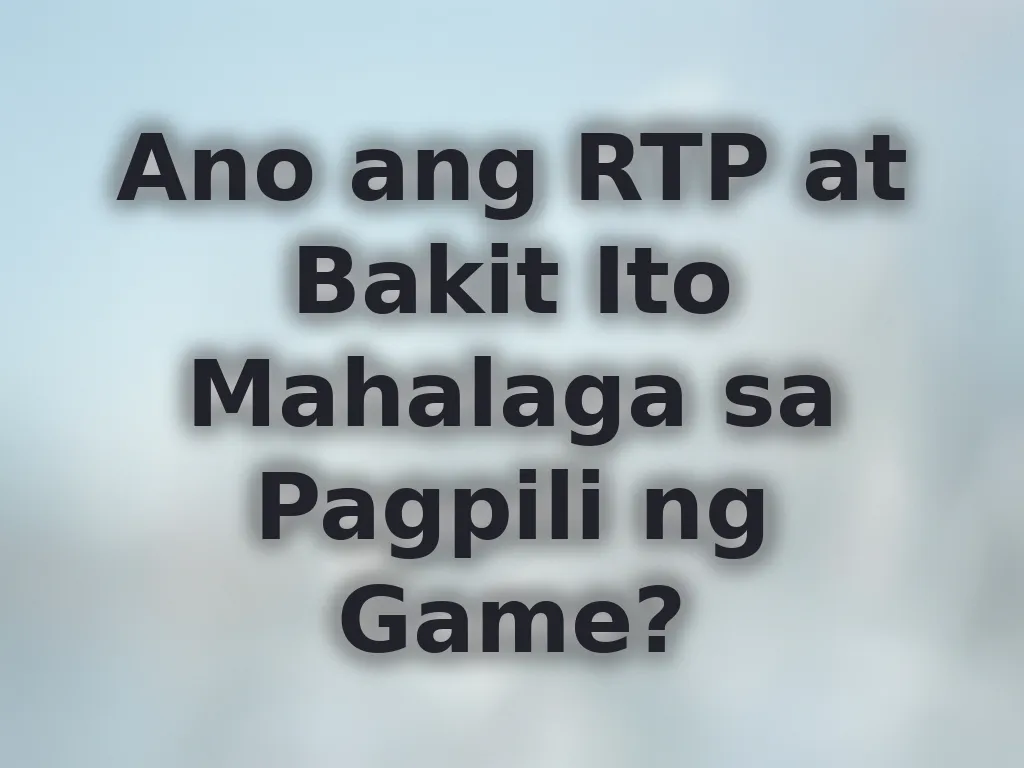 Ano ang RTP at Bakit Ito Mahalaga sa Pagpili ng Game?